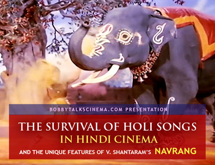 The survival of HOLI songs in Hindi Cinema and NAVRANG by Bobby Sing at  